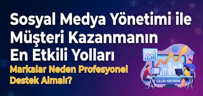 Sosyal Medya Yönetimi ile Müşteri Kazanmanın En Etkili Yolları: Markalar Neden Profesyonel Destek Almalı?