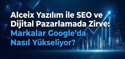 Alceix Yazılım ile SEO ve Dijital Pazarlamada Zirve: Markalar Google’da Nasıl Yükseliyor?