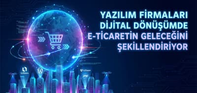 Yazılım Firmaları Dijital Dönüşümde E-Ticaretin Geleceğini Şekillendiriyor