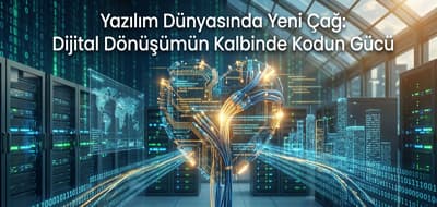 Yazılım Dünyasında Yeni Çağ: Dijital Dönüşümün Kalbinde Kodun Gücü