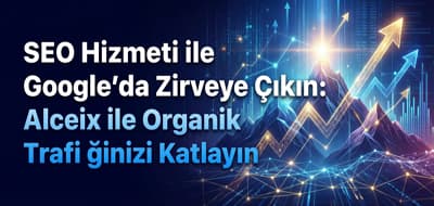 SEO Hizmeti ile Google’da Zirveye Çıkın: Alceix ile Organik Trafiğinizi Katlayın